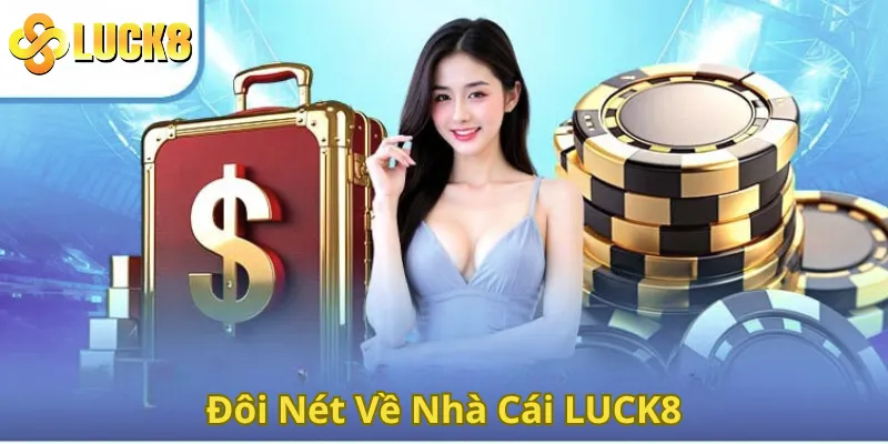 Đôi nét về nhà cái số 1 LUCK8